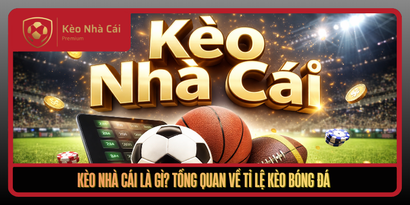 Kèo Nhà Cái gemera - tỷ lệ kèo nhà cái Trực Tuyến Bóng Đá WC 2026 1 Keo Nha Cai La Gi Tong Quan Ve Ti Le Keo Bong Da1